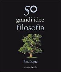 Abbildung von: 50 grandi idee di filosofia - La scienza è facile;edizioni Dedalo