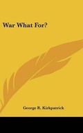 Cover: War What For? - Kessinger Publishing