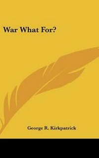 Enlarge image Cover: War What For? - Kessinger Publishing