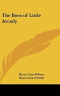 Cover: The Boss of Little Arcady - Kessinger Publishing