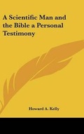 Cover: A Scientific Man and the Bible a Personal Testimony - Kessinger Publishing