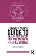 Cover: Common Sense Guide to Health and Safety for the Medical Professional - Routledge