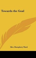 Cover: Towards the Goal - Kessinger Publishing
