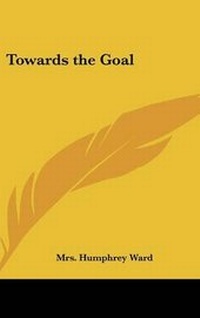 Enlarge image Cover: Towards the Goal - Kessinger Publishing