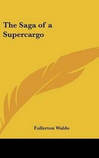 Abbildung von: The Saga of a Supercargo - Kessinger Publishing