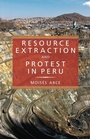 Cover: Resource Extraction and Protest in Peru - University of Pittsburgh Press
