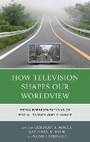 Cover: How Television Shapes Our Worldview - Lexington Books