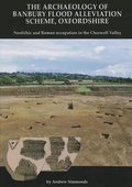 Cover: The Archaeology of Banbury Flood Alleviation Scheme, Oxfordshire - Oxford Archaeology