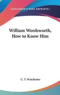 Cover: William Wordsworth, How to Know Him - Kessinger Publishing