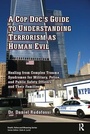 Cover: A Cop Doc's Guide to Understanding Terrorism as Human Evil - Baywood Publishing Company Inc