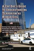Cover: A Cop Doc's Guide to Understanding Terrorism as Human Evil - Baywood Publishing Company Inc
