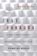Cover: True Paradox - How Christianity Makes Sense of Our Complex World - Inter-Varsity Press,US