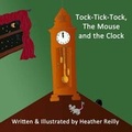 Cover: Tock-Tick-Tock, The Mouse and the Clock - Reilly Books