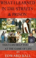 Cover: What I Learned in the Streets & Prison - Ball Team Enterprise LLC