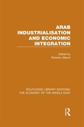 Cover: Arab Industrialisation and Economic Integration (RLE Economy of Middle East) - Routledge