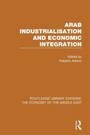 Cover: Arab Industrialisation and Economic Integration (RLE Economy of Middle East) - Routledge