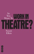 Cover: So You Want To Work In Theatre? - Nick Hern Books