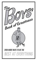 Cover: The Boys' Book of Greatness: Even More Ways to Be the Best at Everything - Scholastic
