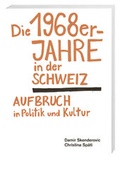 Cover: Die 1968er-Jahre in der Schweiz - Hier und Jetzt