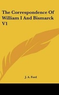 Cover: The Correspondence Of William I And Bismarck V1 - Kessinger Publishing