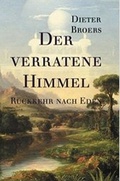 Cover: Der verratene Himmel: R&uuml;ckkehr nach Eden - Dieter Broers Verlag