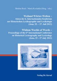 Abbildung von: Weiland Wörter-Welten - Akten der 6. Internationalen Konferenz zur Historischen Lexikographie und Lexikologie (Jena, 25. - 27. Juli 2012). Whilom Worlds of Words - Proceedings of the 6th International Conference on Historical Lexicography and Lexicology ( - Kovac, Dr. Verlag