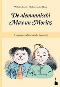 Abbildung von: De alemannischi Max un Moritz. E Luusbuebegschicht mit sibe Lumpereie - Edition Tintenfaß