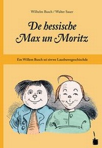 Abbildung von: De hessische Max un Moritz. Em Willem Busch sei siwwe Lausbuwegeschischde ins Hessische iwwersetzt - Edition Tintenfaß