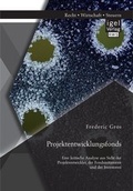 Cover: Projektentwicklungsfonds: Eine kritische Analyse aus Sicht der Projektentwickler, der Fondsinitiatoren und der Investoren - Diplomica Verlag