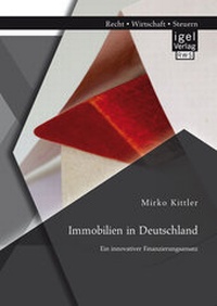 Abbildung von: Immobilien in Deutschland: Ein innovativer Finanzierungsansatz - Diplomica Verlag
