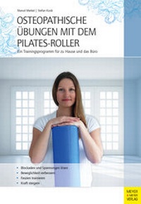 Abbildung von: Osteopathische Übungen mit dem Pilates-Roller - Meyer & Meyer
