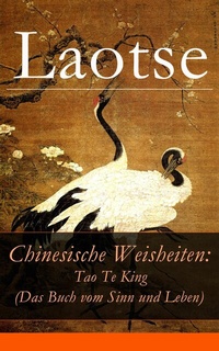 Abbildung von: Chinesische Weisheiten: Tao Te King (Das Buch vom Sinn und Leben) - e-artnow