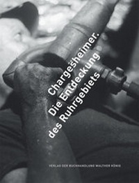 Enlarge image Cover: Chargesheimer. Die Entdeckung des Ruhrgebiets - König, Walther