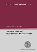 Cover: Archive im Verbund: Netzwerke und Kooperationen - Leipziger Uni-Vlg