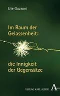 Cover: Im Raum der Gelassenheit: die Innigkeit der Gegens&auml;tze - Karl Alber Verlag