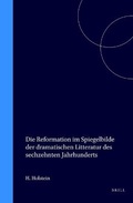Cover: Die Reformation im Spiegelbilde der dramatischen Litteratur des sechzehnten Jahrhunderts - Brill | Hes & De Graaf