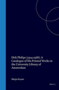Cover: Dirk Philips (1504-1568): A Catalogue of His Printed Works in the University Library of Amsterdam - Brill | Hes & De Graaf
