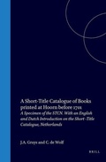 Cover: A Short-Title Catalogue of Books Printed at Hoorn before 1701 - Brill | Hes & De Graaf