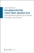 Cover: Kunstgeschichte nach dem Spatial Turn - transcript