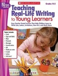 Cover: Teaching Real-Life Writing to Young Learners, Grades K-2 - Scholastic Teaching Resources
