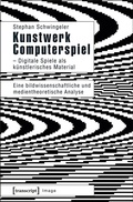 Cover: Kunstwerk Computerspiel - Digitale Spiele als k&uuml;nstlerisches Material - transcript