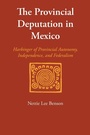 Cover: The Provincial Deputation in Mexico - University of Texas Press