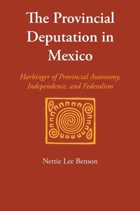 Enlarge image Cover: The Provincial Deputation in Mexico - University of Texas Press