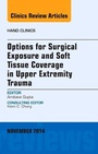 Cover: Options for Surgical Exposure & Soft Tissue Coverage in Upper Extremity Trauma, An Issue of Hand Clinics: Volume 30-4 - Elsevier
