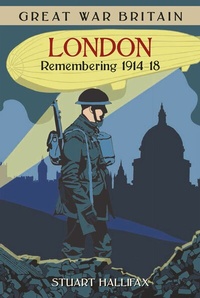 Abbildung von: Great War Britain London: Remembering 1914-18 - The History Press Ltd