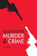 Cover: Murder and Crime Gloucester - The History Press Ltd