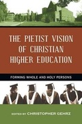 Cover: The Pietist Vision of Christian Higher Education - Forming Whole and Holy Persons - Inter-Varsity Press,US