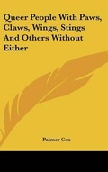 Cover: Queer People With Paws, Claws, Wings, Stings And Others Without Either - Kessinger Publishing