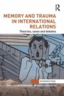 Cover: Memory and Trauma in International Relations - Routledge