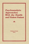 Cover: Psychoanalytic Approaches With the Hostile and Violent Patient - Psychology Press Ltd